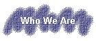 Who We Are